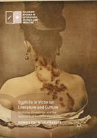 Syphilis in Victorian Literature and Culture : Medicine, Knowledge and the Spectacle of Victorian Invisibility