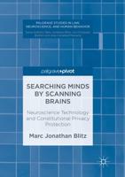 Searching Minds by Scanning Brains : Neuroscience Technology and Constitutional Privacy Protection