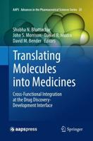 Translating Molecules into Medicines : Cross-Functional Integration at the Drug Discovery-Development Interface