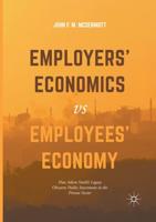 Employers' Economics versus Employees' Economy : How Adam Smith's Legacy Obscures Public Investment in the Private Sector