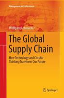 The Global Supply Chain : How Technology and Circular Thinking Transform Our Future