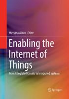 Enabling the Internet of Things : From Integrated Circuits to Integrated Systems