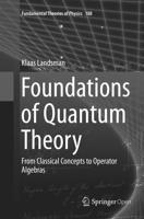 Foundations of Quantum Theory : From Classical Concepts to Operator Algebras