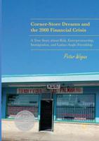 Corner-Store Dreams and the 2008 Financial Crisis : A True Story about Risk, Entrepreneurship, Immigration, and Latino-Anglo Friendship