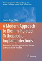 A Modern Approach to Biofilm-Related Orthopaedic Implant Infections : Advances in Microbiology, Infectious Diseases and Public Health Volume 5