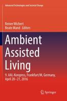 Ambient Assisted Living : 9. AAL-Kongress, Frankfurt/M, Germany, April 20 - 21, 2016