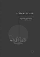 Heading North : The North of England in Film and Television