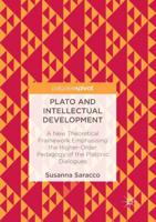 Plato and Intellectual Development : A New Theoretical Framework Emphasising the Higher-Order Pedagogy of the Platonic Dialogues