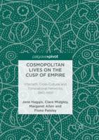 Cosmopolitan Lives on the Cusp of Empire : Interfaith, Cross-Cultural and Transnational Networks, 1860-1950