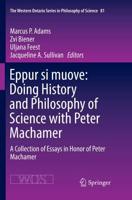 Eppur si muove: Doing History and Philosophy of Science with Peter Machamer : A Collection of Essays in Honor of Peter Machamer