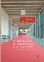 Ethnographies of Conferences and Trade Fairs : Shaping Industries, Creating Professionals