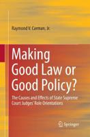 Making Good Law or Good Policy? : The Causes and Effects of State Supreme Court Judges' Role Orientations