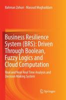 Business Resilience System (BRS): Driven Through Boolean, Fuzzy Logics and Cloud Computation : Real and Near Real Time Analysis and Decision Making System
