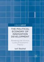 The Political Economy of Innovation Development : Breaking the Vicious Cycle of Economic Theory