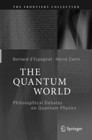 The Quantum World : Philosophical Debates on Quantum Physics