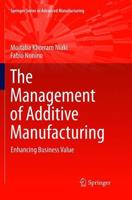 The Management of Additive Manufacturing : Enhancing Business Value