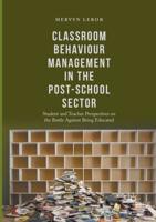 Classroom Behaviour Management in the Post-School Sector : Student and Teacher Perspectives on the Battle Against Being Educated