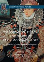 Colonization, Piracy, and Trade in Early Modern Europe : The Roles of Powerful Women and Queens