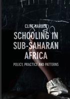Schooling in Sub-Saharan Africa : Policy, Practice and Patterns