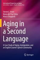 Aging in a Second Language : A Case Study of Aging, Immigration, and an English Learner Speech Community