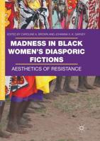Madness in Black Women's Diasporic Fictions : Aesthetics of Resistance
