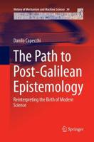 The Path to Post-Galilean Epistemology : Reinterpreting the Birth of Modern Science