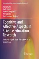 Cognitive and Affective Aspects in Science Education Research : Selected Papers from the ESERA 2015 Conference