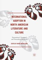 International Adoption in North American Literature and Culture : Transnational, Transracial and Transcultural Narratives