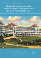 Global Perspectives on the Bretton Woods Conference and the Post-War World Order