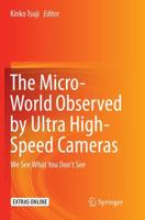 The Micro-World Observed by Ultra High-Speed Cameras : We See What You Don't See