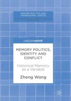 Memory Politics, Identity and Conflict : Historical Memory as a Variable