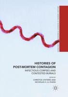 Histories of Post-Mortem Contagion : Infectious Corpses and Contested Burials