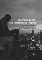 Risk, Participation, and Performance Practice : Critical Vulnerabilities in a Precarious World