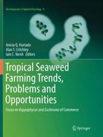 Tropical Seaweed Farming Trends, Problems and Opportunities : Focus on Kappaphycus and Eucheuma of Commerce