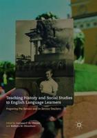 Teaching History and Social Studies to English Language Learners : Preparing Pre-Service and In-Service Teachers