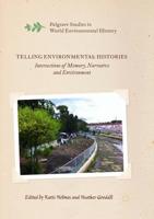 Telling Environmental Histories : Intersections of Memory, Narrative and Environment