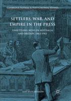 Settlers, War, and Empire in the Press : Unsettling News in Australia and Britain, 1863-1902