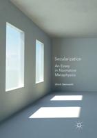 Secularization : An Essay in Normative Metaphysics