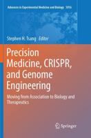 Precision Medicine, CRISPR, and Genome Engineering : Moving from Association to Biology and Therapeutics