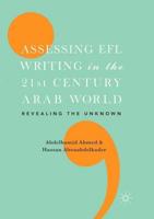 Assessing EFL Writing in the 21st Century Arab World : Revealing the Unknown