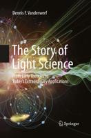 The Story of Light Science : From Early Theories to Today's Extraordinary Applications