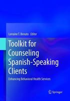 Toolkit for Counseling Spanish-Speaking Clients : Enhancing Behavioral Health Services
