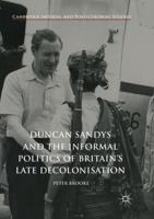 Duncan Sandys and the Informal Politics of Britain's Late Decolonisation