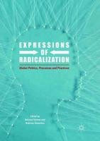 Expressions of Radicalization : Global Politics, Processes and Practices
