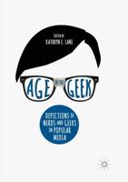Age of the Geek : Depictions of Nerds and Geeks in Popular Media