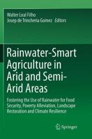 Rainwater-Smart Agriculture in Arid and Semi-Arid Areas : Fostering the Use of Rainwater for Food Security, Poverty Alleviation, Landscape Restoration and Climate Resilience