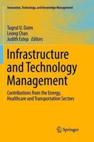 Infrastructure and Technology Management : Contributions from the Energy, Healthcare and Transportation Sectors