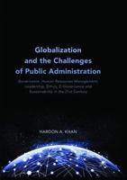 Globalization and the Challenges of Public Administration : Governance, Human Resources Management, Leadership, Ethics, E-Governance and Sustainability in the 21st Century