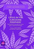 Crisis in the Eurozone Periphery : The Political Economies of Greece, Spain, Ireland and Portugal