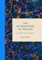 The Affirmations of Reason : On Karl Barth's Speculative Theology